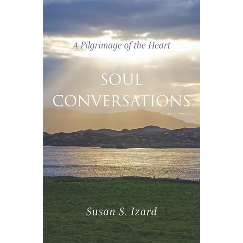 Soul Conversations: A Pilgrimage of the Heart