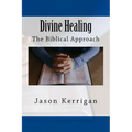 Divine Healing: The Biblical Approach