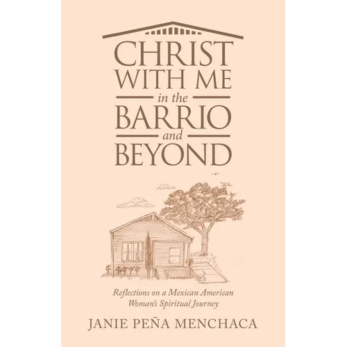 Christ with Me in the Barrio and Beyond: Reflections on a Mexican American Woman's Spiritual Journey