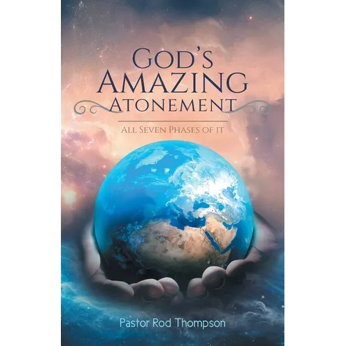 God's Amazing Atonement: All Seven Phases of It