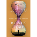 Living in Bonus Time: Surviving Cancer, Finding New Purpose