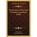 The Practices Of The Early Christians Considered (1838)
