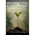 Resurrection and Contemporary Spirituality: Navigating Faith in an Uncertain World