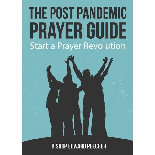 The Post Pandemic Prayer Guide: Start a Prayer Revolution