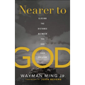 Nearer to God: Closing the Distance Between You and Your Creator