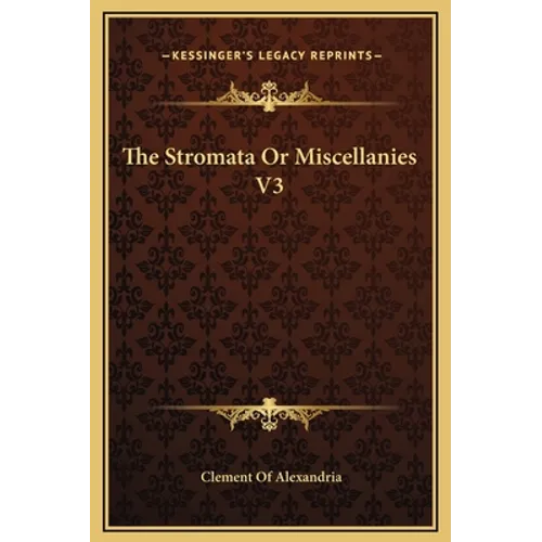 The Stromata Or Miscellanies V3