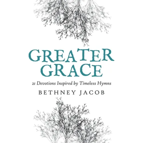 Greater Grace: 21 Devotions Inspired by Timeless Hymns