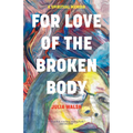 For Love of the Broken Body: A Spiritual Memoir
