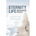 Eternity Life Insurance Policy: A New Life in Christ, A Solid Foundation