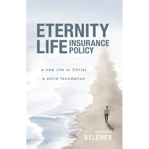 Eternity Life Insurance Policy: A New Life in Christ, A Solid Foundation