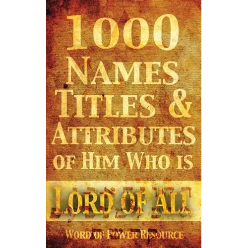 1000 Names, Titles, & Attributes of Him Who is Lord of All