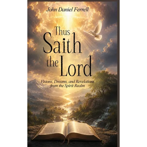 Thus Saith the Lord: Dreams, Visions & Revelations from the Spirit Realm