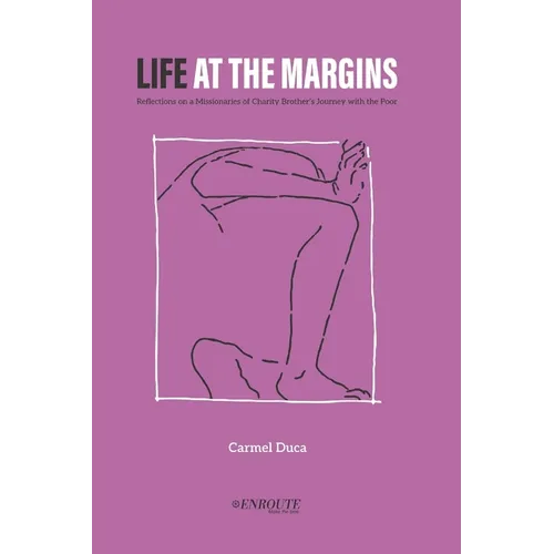 Life at the Margins: Reflections on a Missionaries of Charity Brother's Journey with the Poor