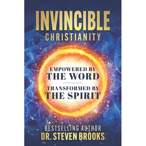Invincible Christianity: Empowered by the Word, Transformed by the Spirit