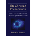 The Christian Phenomenon: A Once and Future Church; The Vision of Teilhard de Chardin