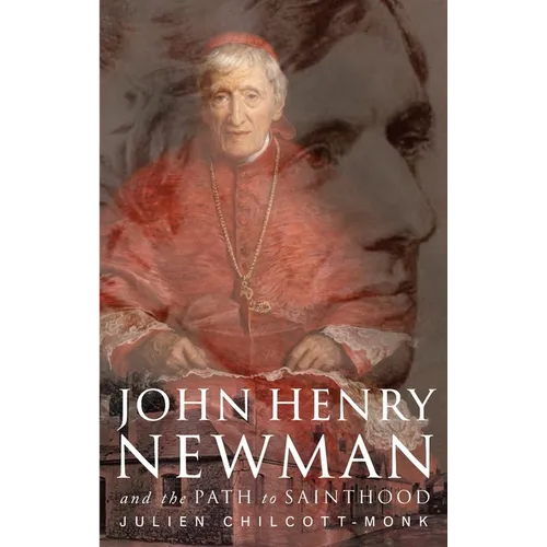 John Henry Newman: And the Path to Sainthood