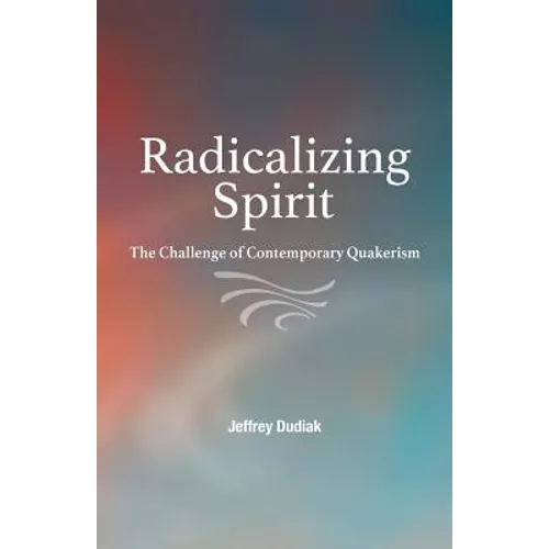 Radicalizing Spirit: The Challenge of Contemporary Quakerism
