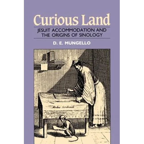 Curious Land: Jesuit Accommodation and the Origins of Sinology