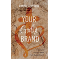Your Godly Brand: A Guide to Defining Your Faith-Based Brand