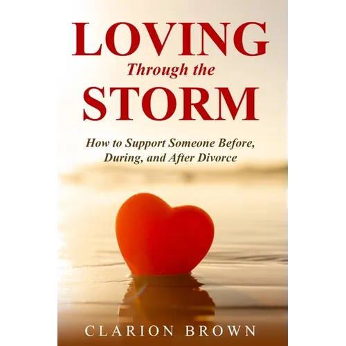 Loving Through the Storm: How to Support Someone Before, During, and After Divorce