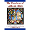 The Catechism of Catholic Ethics: A work of Roman Catholic moral theology