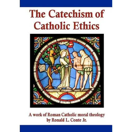 The Catechism of Catholic Ethics: A work of Roman Catholic moral theology