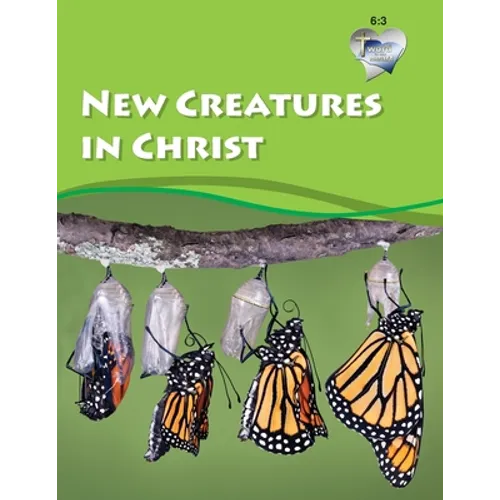 Word in the Heart (WIH) Junior Year 6 Book 3: New Creatures in Christ