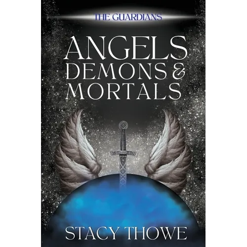 Angels, Demons, & Mortals: The Guardians, Book 1