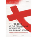 Theology at the Crossroads of University, Church and Society: Dialogue, Difference and Catholic Identity