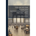 Geschichte Der Hessischen Generalsynoden Von 1568-1582, 2 Bde