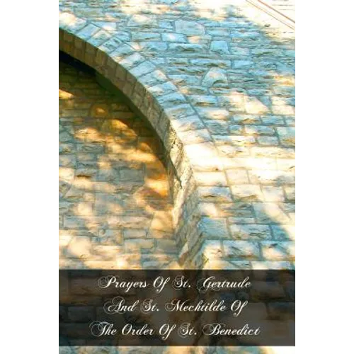 Prayers Of St. Gertrude And St. Mechtilde Of The Order Of St. Benedict