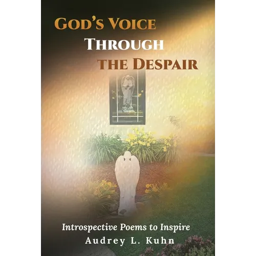 God's Voice Through the Despair: Introspective Poems to Inspire