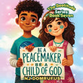 Be a Peacemaker, Be a Child of God: The Beatitudes Series: Book 7