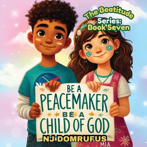 Be a Peacemaker, Be a Child of God: The Beatitudes Series: Book 7