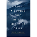 Finding a Loving God in the Midst of Grief