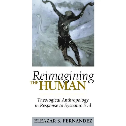Reimagining the Human: Theological Anthropology in Response to Systemic Evil