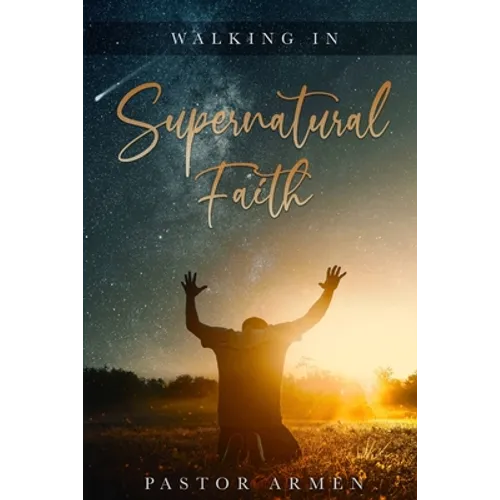Walking In Supernatural Faith