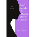 Don't Forsake the Making of Your Testimony