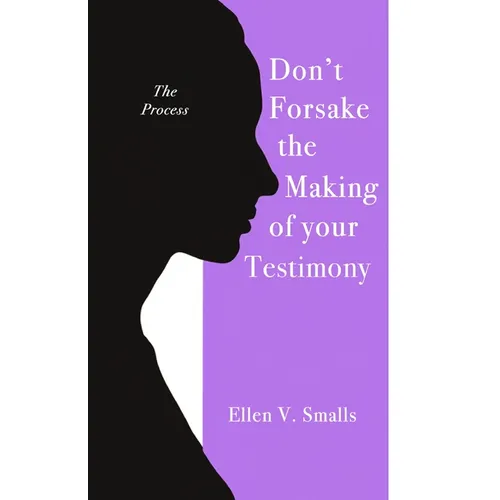 Don't Forsake the Making of Your Testimony