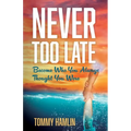 Never Too Late: Become Who You Always Thought You Were