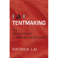 Tentmaking: The Life and Work of Business as Missions