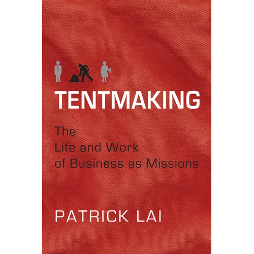 Tentmaking: The Life and Work of Business as Missions