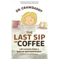 The Last Sip of Coffee: Life Lessons from a Retired Ophthalmologist