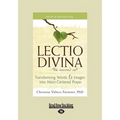 The Lectio Divina-The Sacred Art: Transforming Words & Images Into Heart-Centered Prayer (Large Print 16pt)