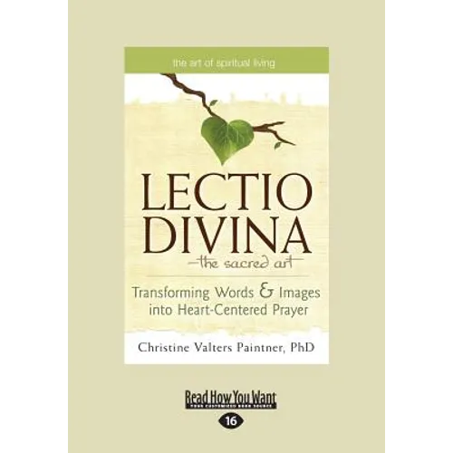 The Lectio Divina-The Sacred Art: Transforming Words & Images Into Heart-Centered Prayer (Large Print 16pt)