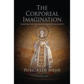 The Corporeal Imagination: Signifying the Holy in Late Ancient Christianity