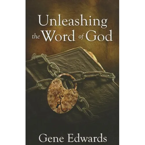 Unleashing the Word of God: How the Chronological Story of the First Century Unlocks the New Testament