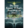 Do You Know What's Invested in You?: A Three-Part Biblical Teaching on the Most Influential Factors in a Person's Life: Self, Culture, and Purpose