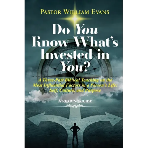 Do You Know What's Invested in You?: A Three-Part Biblical Teaching on the Most Influential Factors in a Person's Life: Self, Culture, and Purpose