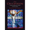 The Crucifixion: Understanding the Death of Jesus Christ